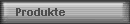 Produkte
